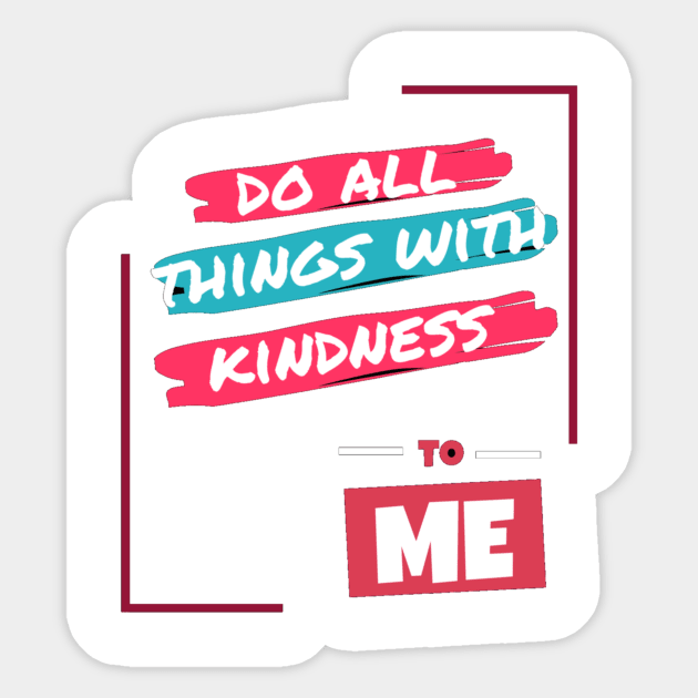 Do all things with kidness to me Sticker by Own Store